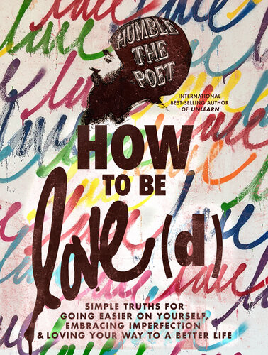 How To Be Loved Simple Truths For Going Easier On Yourself Embracing Imperfection Loving Your Way To A Better Life Humble The Poet Humble The Poet