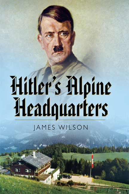 Hitlers Alpine Headquarters Wilson James