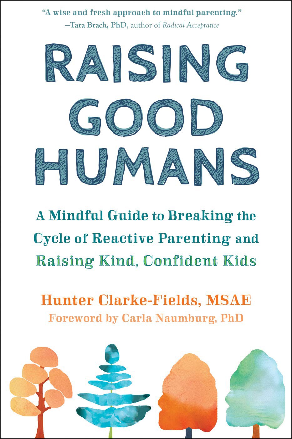 Raising Good Humans A Mindful Guide To Breaking The Cycle Of Reactive Parenting And Raising Kind Confident Kids Hunter Clarkefields
