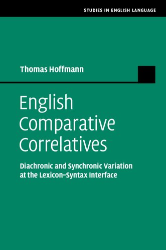 English Comparative Correlatives Diachronic And Synchronic Variation At The Lexiconsyntax Interface Thomas Hoffmann
