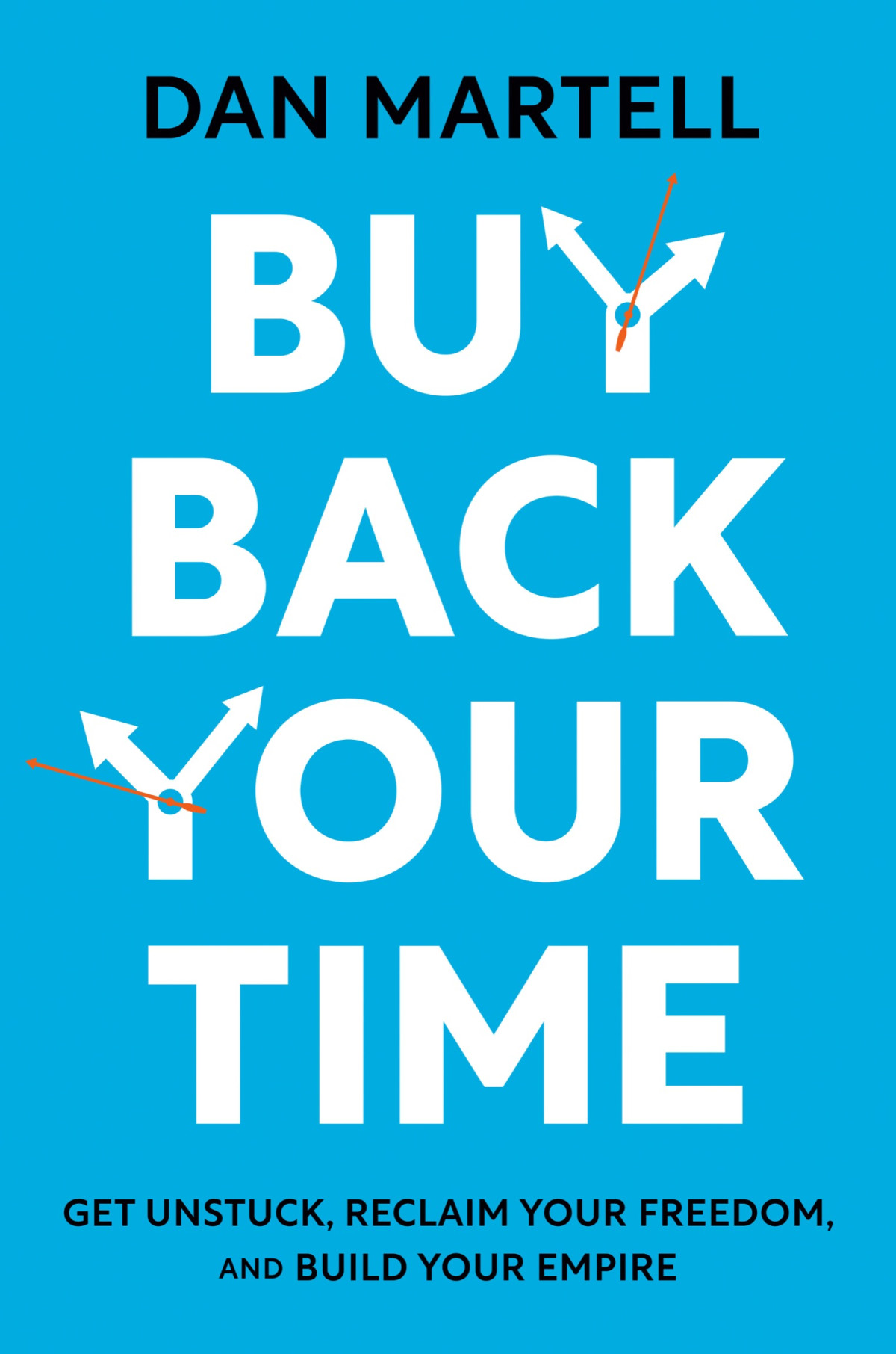 Buy Back Your Time Get Unstuck Reclaim Your Freedom And Build Your Empire Dan Martell