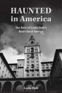 Haunted In America True Ghost Stories From The Best Of Leslie Rule Collection Leslie Rule