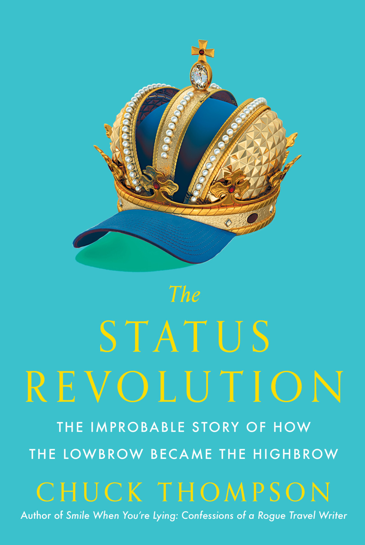 The Status Revolution The Improbable Story Of How The Lowbrow Became The Highbrow Chuck Thompson