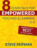 Eight Essentials For Empowered Teaching And Learning K8 Bringing Out The Best In Your Students Steve Reifman