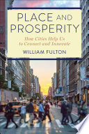 Place And Prosperity How Cities Help Us To Connect And Innovate William Fulton