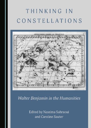 Thinking In Constellations Walter Benjamin In The Humanities Caroline Sauter Nassima Sahraoui