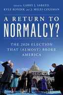 A Return To Normalcy The 2020 Election That Almost Broke America Larry J Sabato