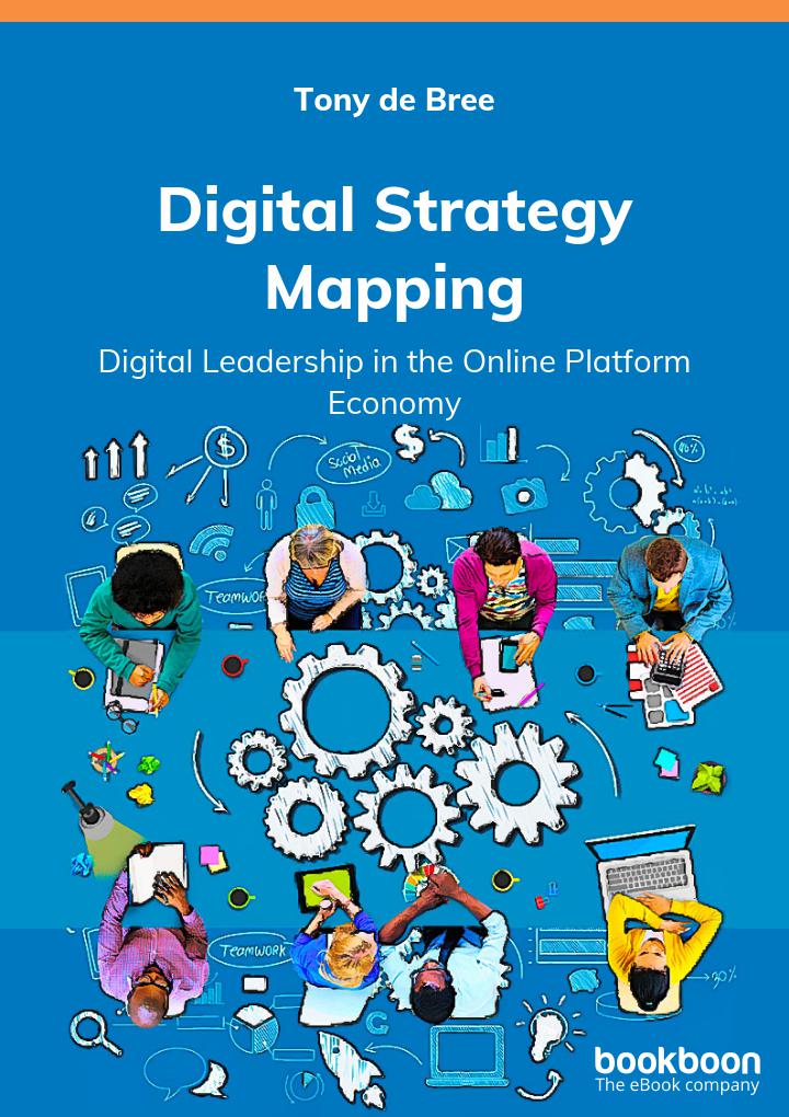 Digital Strategy Mapping Digital Leadership In The Online Platform Economy Tony De Bree