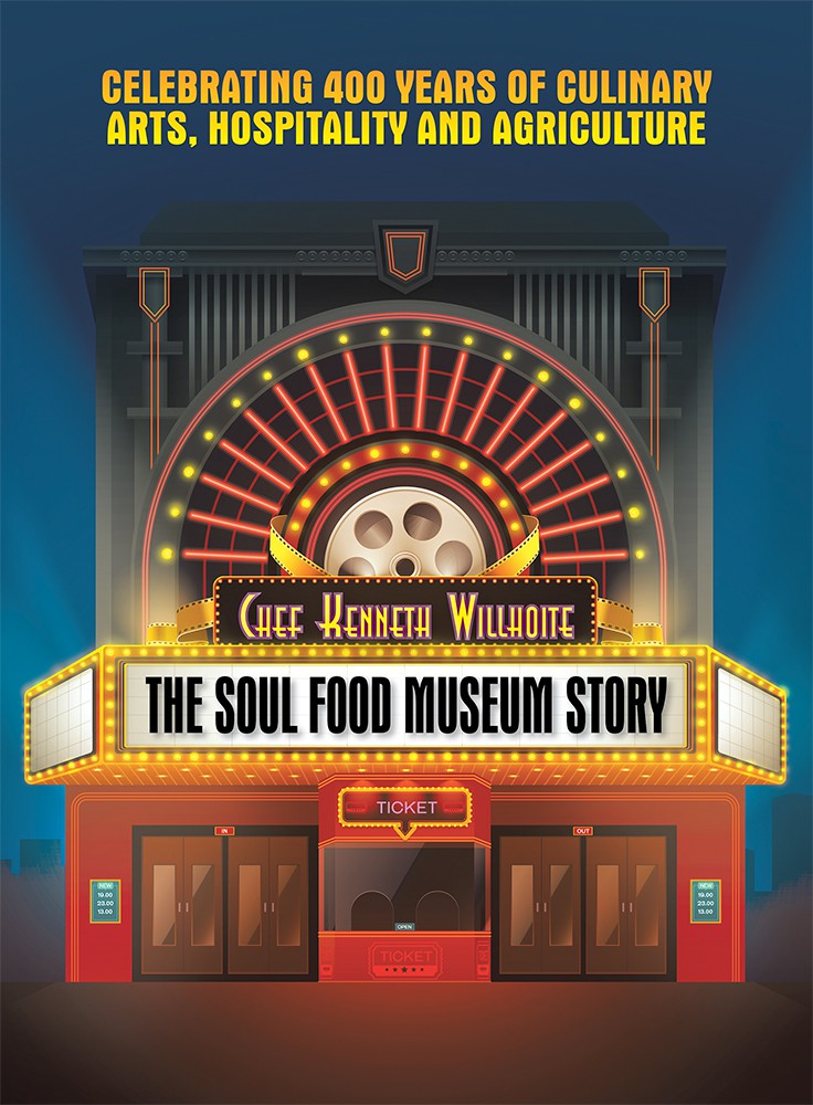 The Soul Food Museum Story Celebrating 400 Years Of Culinary Arts Hospitality And Agriculture Kenneth Willhoite