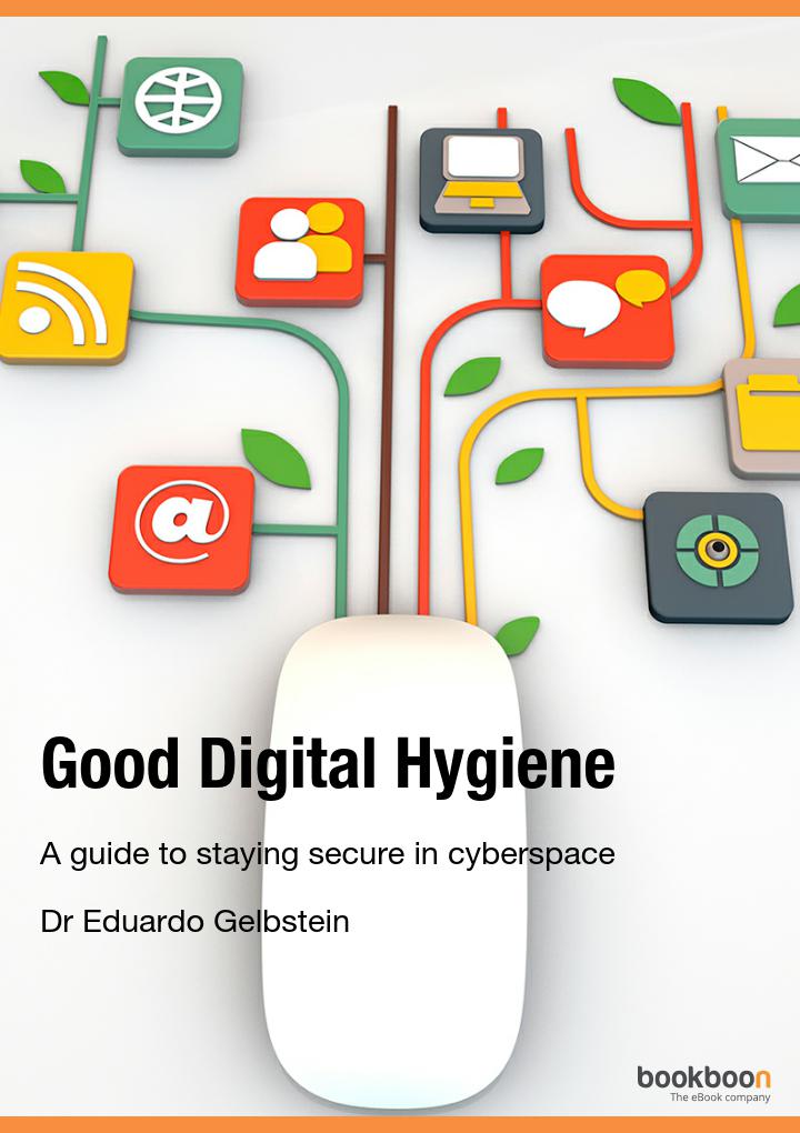 Good Digital Hygiene A Guide To Staying Secure In Cyberspace Dr Eduardo Gelbstein