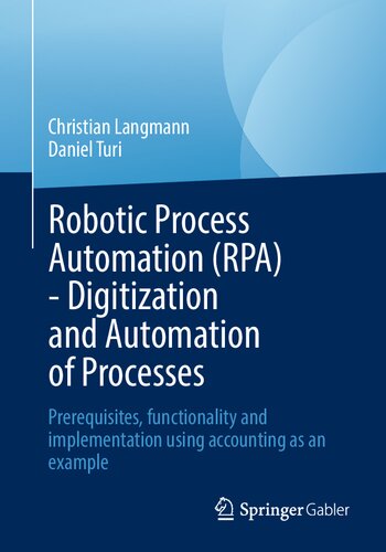 Robotic Process Automation Rpa Digitization And Automation Of Processes Prerequisites Functionality And Implementation Using Accounting As An Example Christian Langmann
