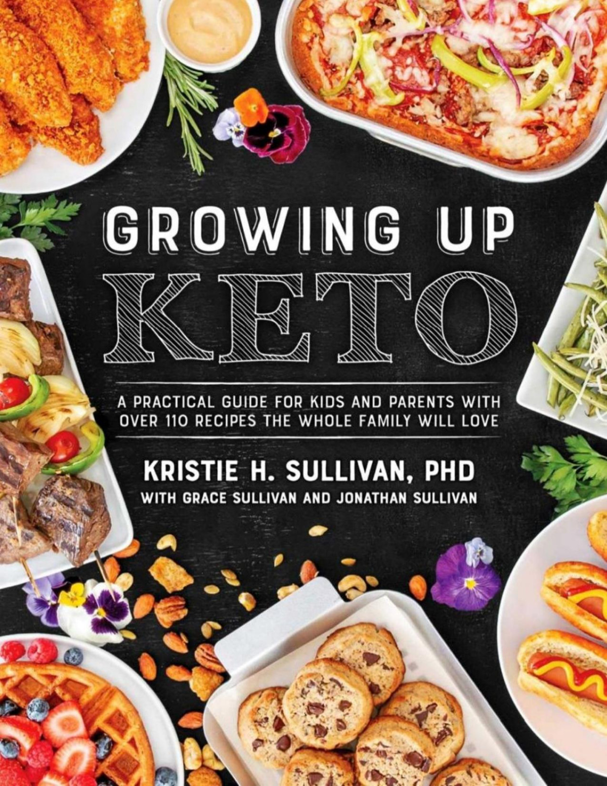 Growing Up Keto A Practical Guide For Kids And Parents With Over 110 Recipes The Whole Family Will Love Kristie Sullivan