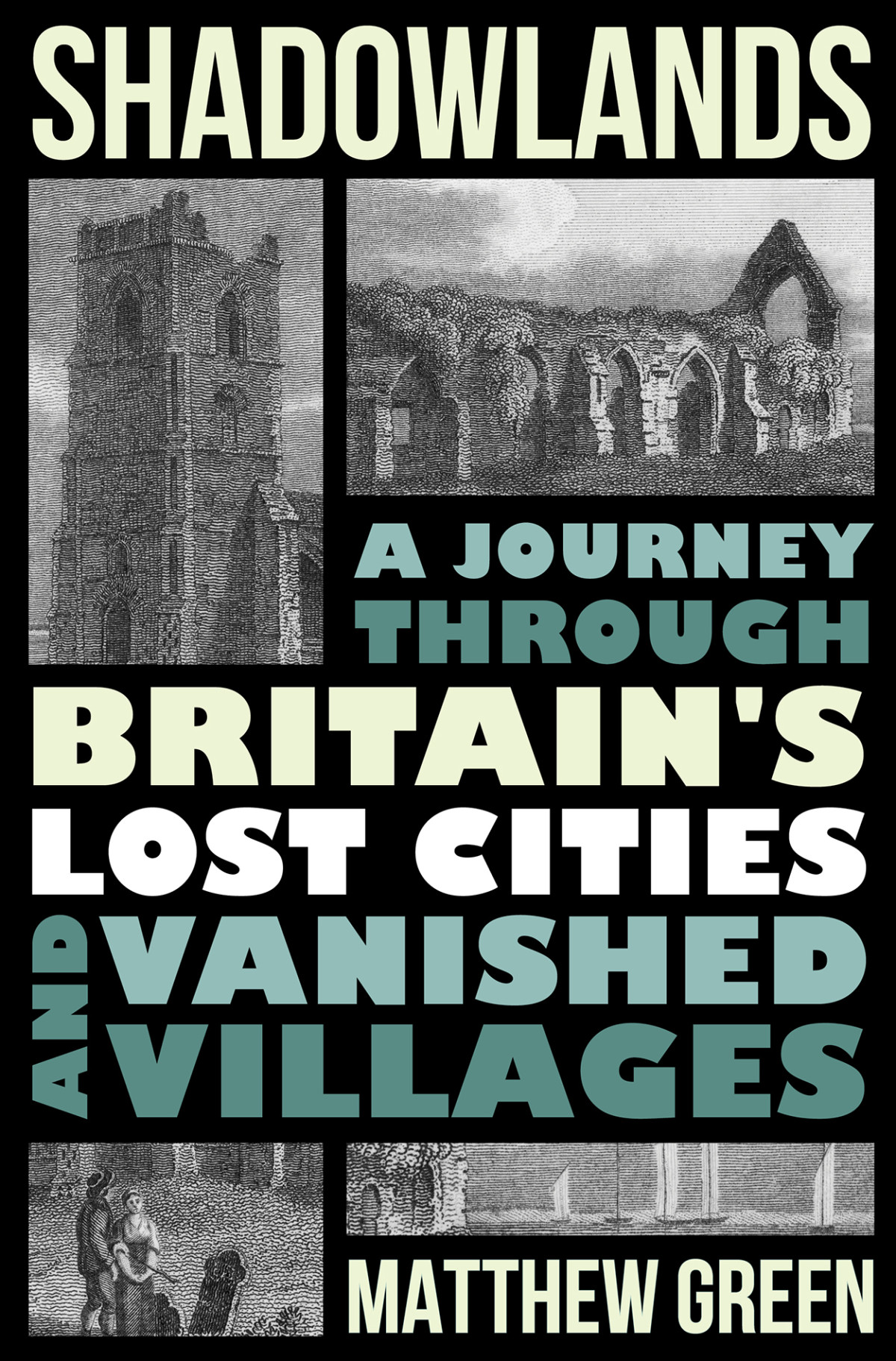 Shadowlands A Journey Through Britains Lost Cities And Vanished Villages Matthew Green