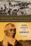 Blossoms In The Wind Human Legacies Of The Kamikaze M G Sheftall
