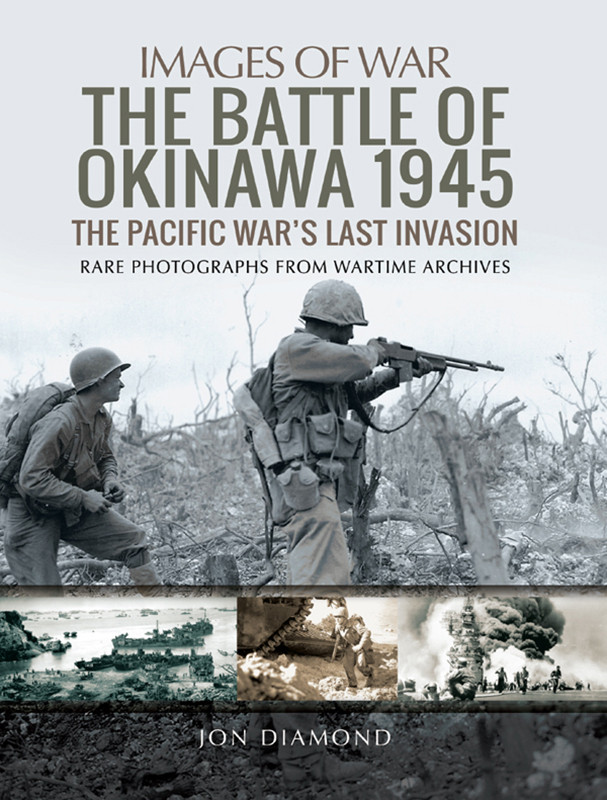 The Battle Of Okinawa 1945 Images Of War Jon Diamond