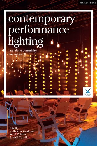 Contemporary Performance Lighting Experience Creativity And Meaning Katherine Graham Scott Palmer Kelli Zezulka Joslin Mckinney Stephen A Di Benedetto