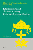 Later Platonists And Their Heirs Among Christians Jews And Muslims 1st Edition Ken Parry Eva Anagnostou