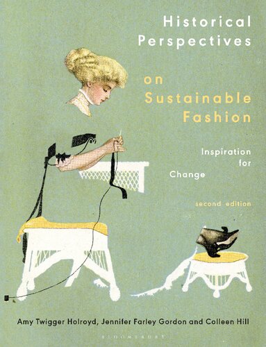 Historical Perspectives On Sustainable Fashion Inspiration For Change Amy Twigger Holroyd