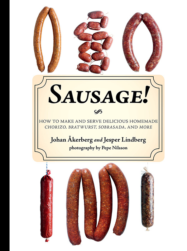 Sausage How To Make And Serve Delicious Homemade Chorizo Bratwurst Sobrasada And More 1st Edition Johan Kerberg Jesper Lindberg