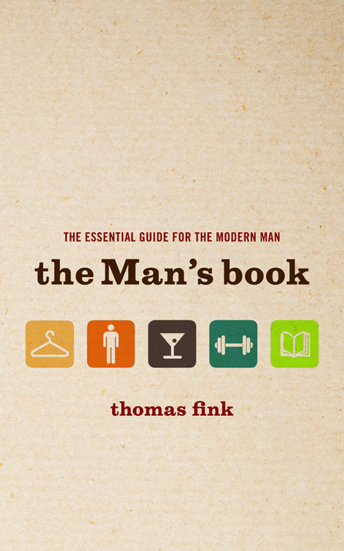 The Mans Book The Essential Guide For The Modern Man Thomas Fink
