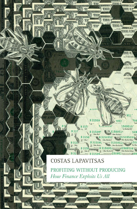 Profiting Without Producing How Finance Exploits Us All 1st Edition Costas Lapavitsas