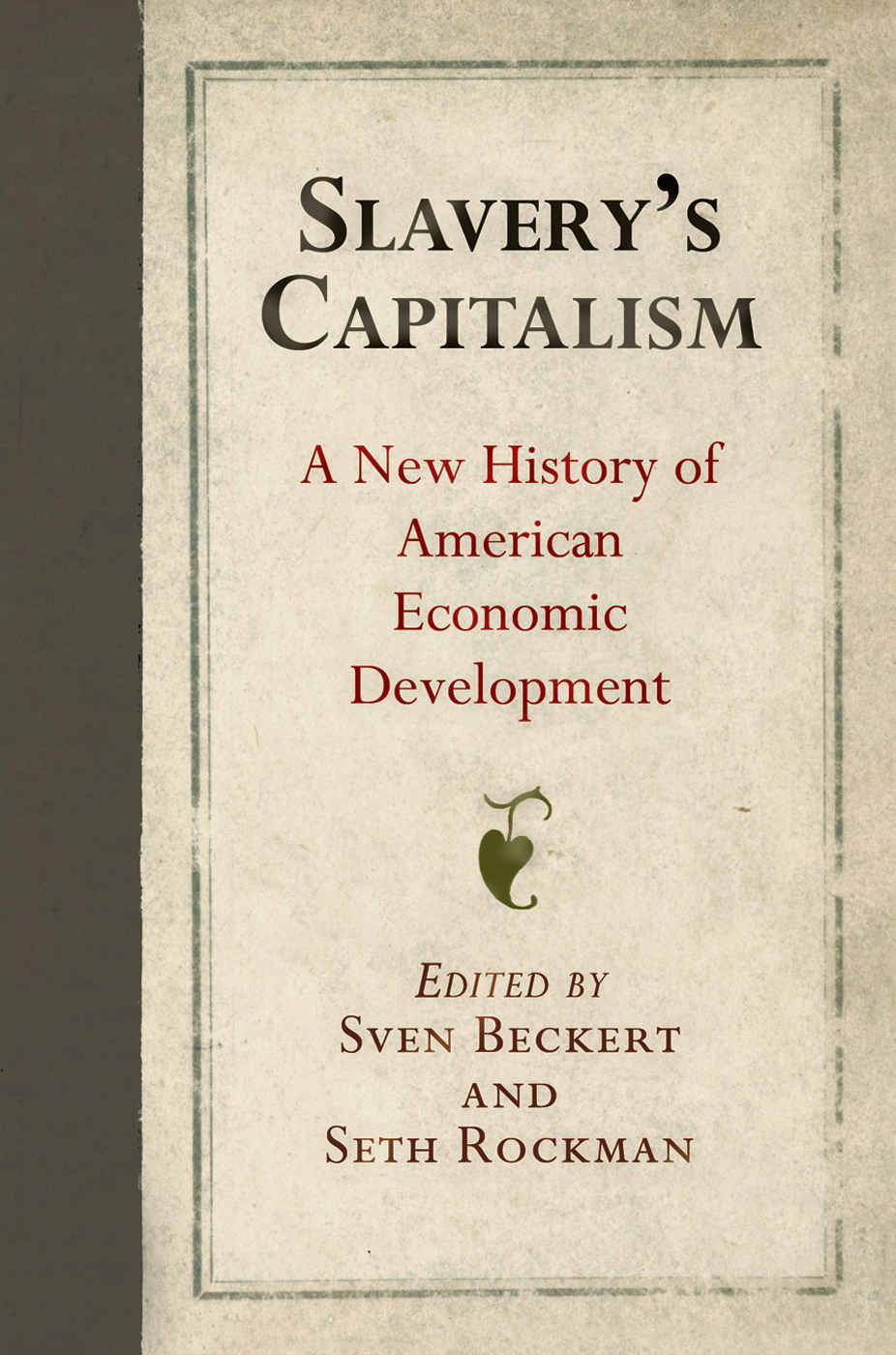 Slaverys Capitalism A New History Of American Economic Development Early American Studies Sven Beckert And Seth Rockman