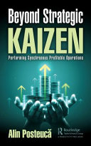 Beyond Strategic Kaizen Performing Synchronous Profitable Operations Alin Posteuca