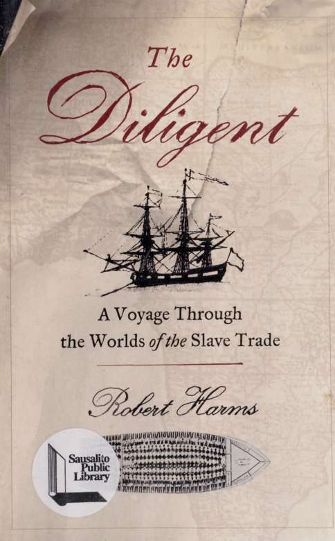 The Diligent A Voyage Through The Worlds Of The Slave Trade Robert Harms