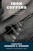 Iron Coffins A Personal Account Of The German Uboat Battles Of World War Ii Herbert A Werner