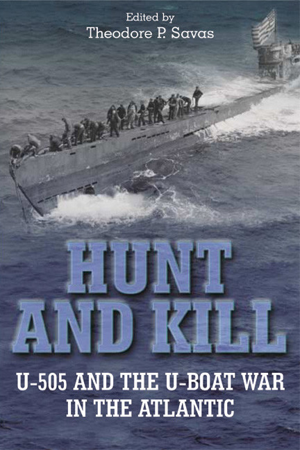 Hunt And Kill U505 And The Battle Of The Atlantic Theodore P Savas