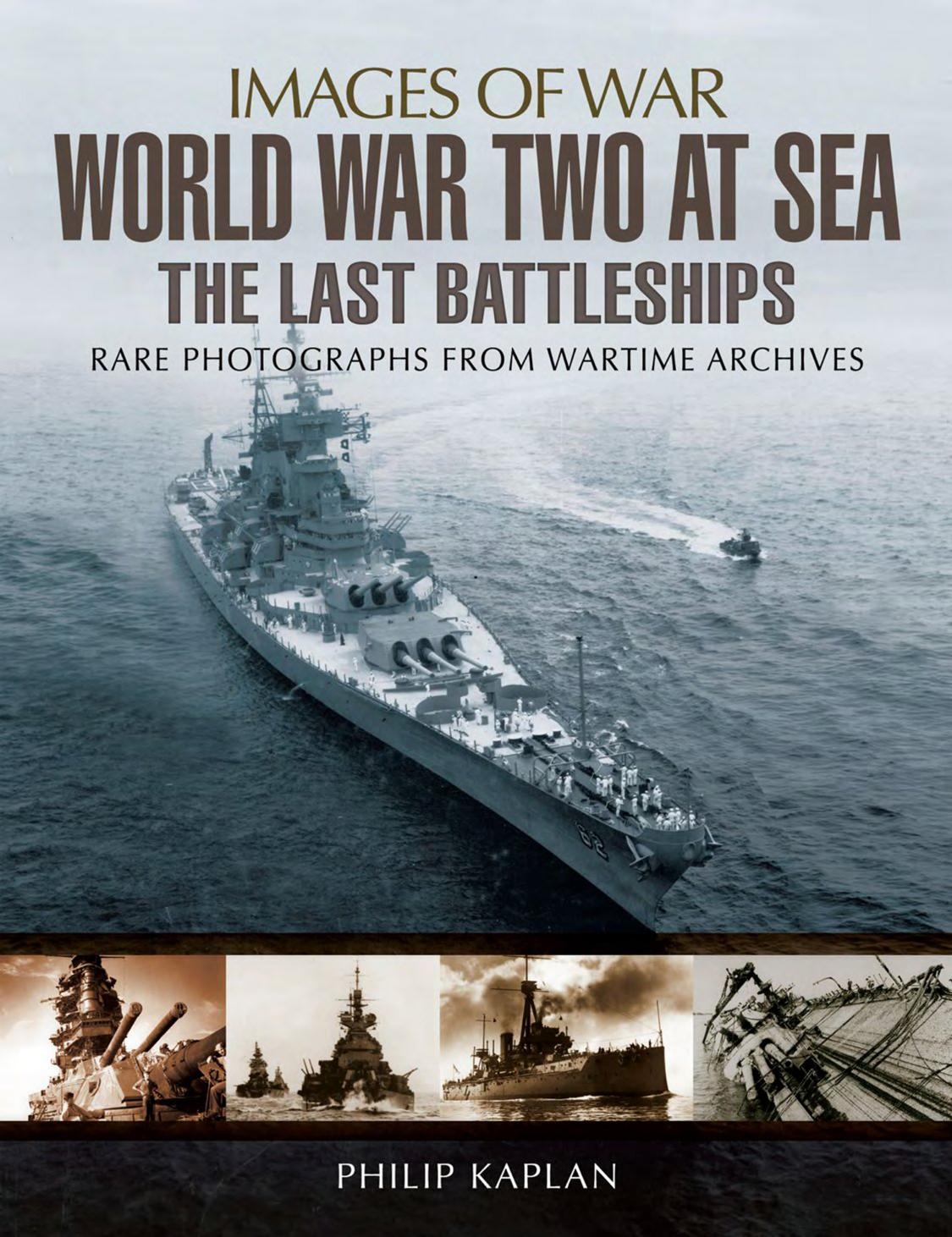 World War Two At Sea The Last Battleships Philip Kaplan