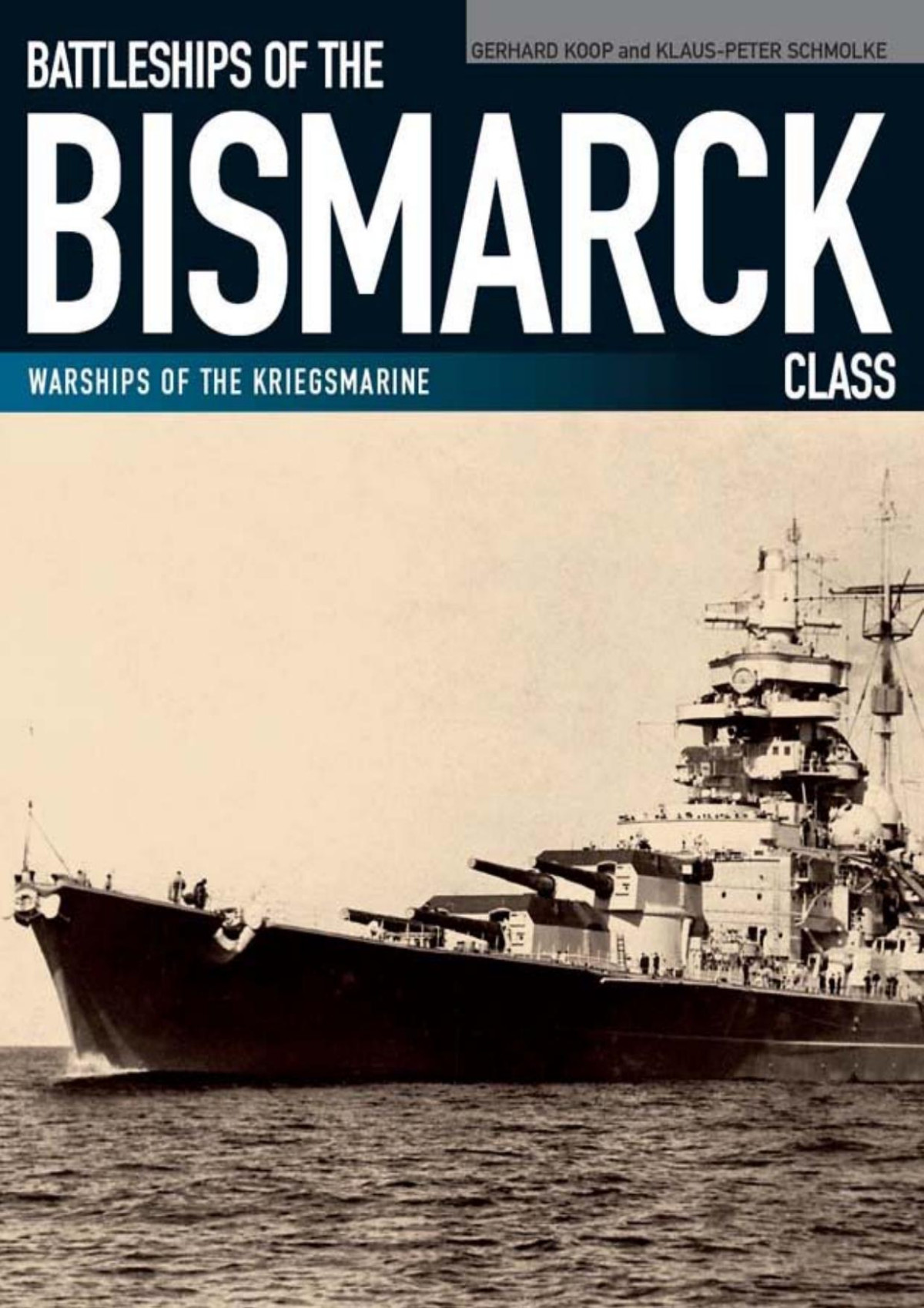 Battleships Of The Bismarck Class Bismarck And Tirpitz Culmination And Finale Of German Battleship Construction 1st Gerhard Koop