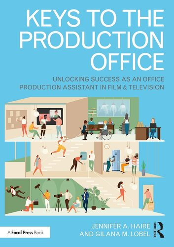 Keys To The Production Office Unlocking Success As An Office Production Assistant In Film Television Jennifer A Haire