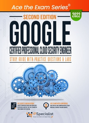 Google Certified Professional Cloud Security Engineer Study Guide With Practice Questions And Labs Second Edition 2nd Ip Specialist