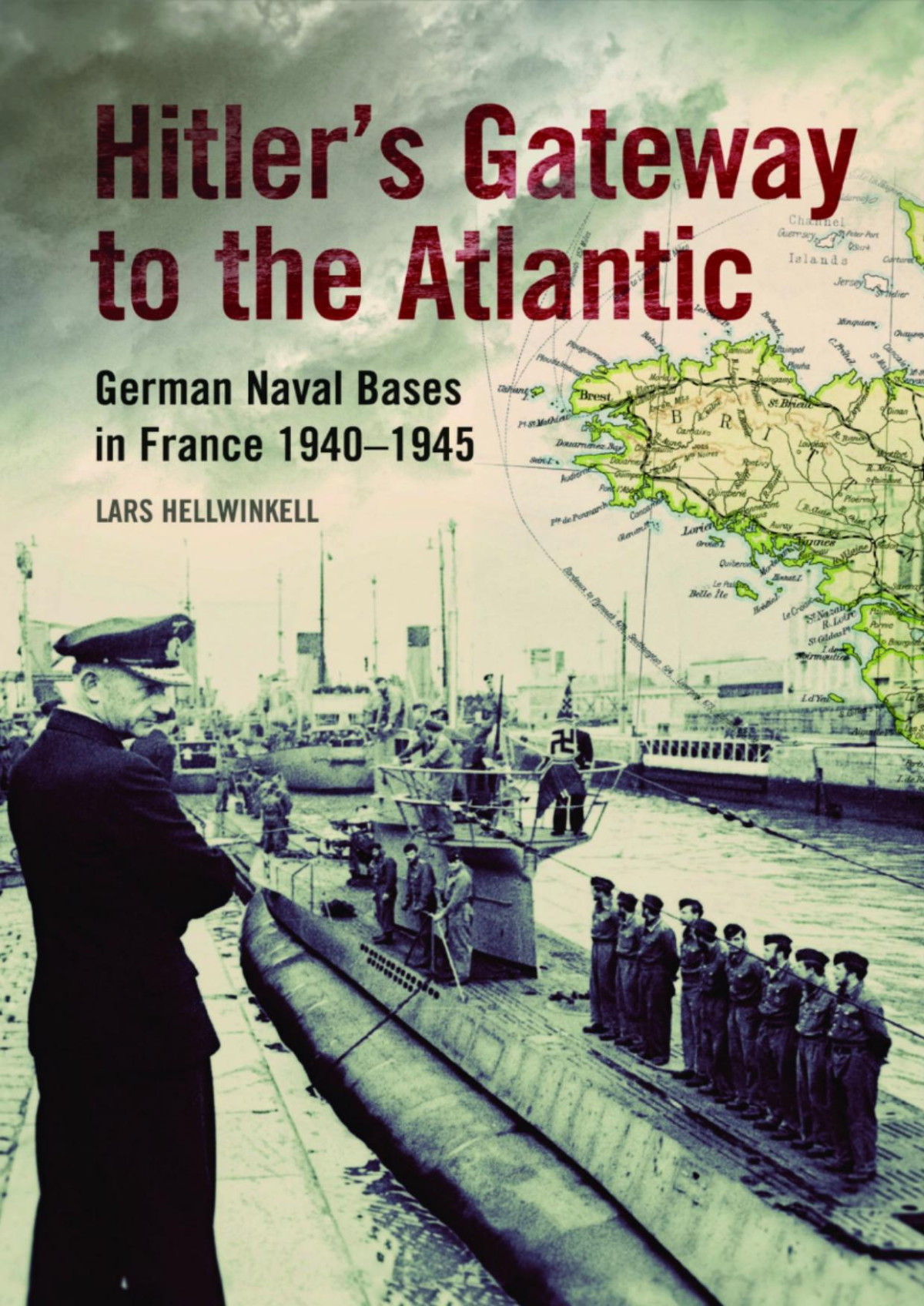 Hitlers Gateway To The Atlantic German Naval Bases In France 19401945 1st Lars Hellwinkel