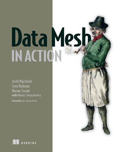 Data Mesh In Action 1st Edition Jacek Majchrzak Sven Balnojan