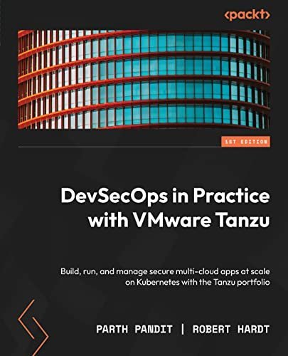 Devsecops In Practice With Vmware Tanzu Parth Pandit Robert Hardt
