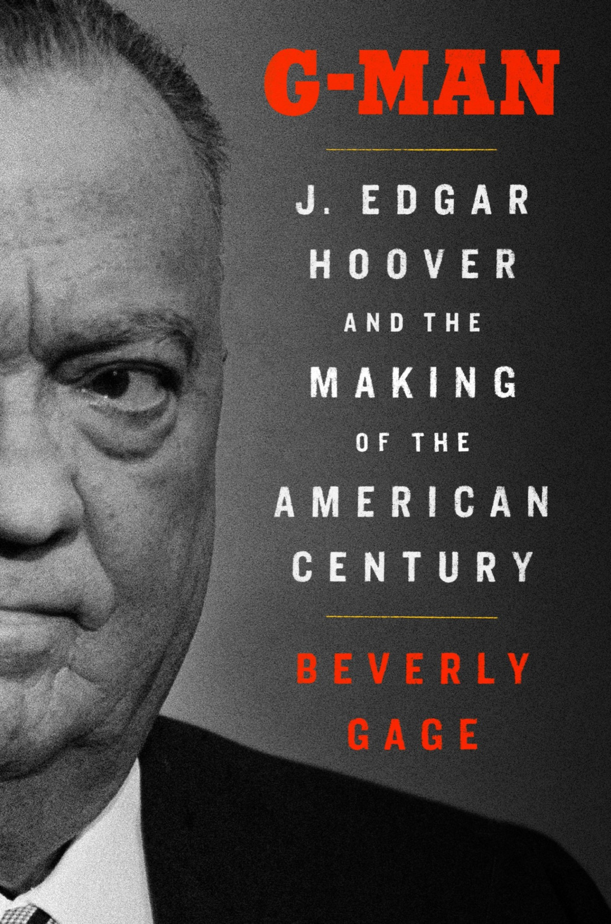 Gman J Edgar Hoover And The Making Of The American Century Beverly Gage