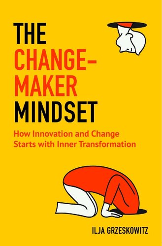 The Changemaker Mindset How Innovation And Change Start With Inner Transformation Ilja Grzeskowitz
