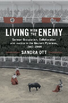 Living With The Enemy German Occupation Collaboration And Justice In The Western Pyrenees 19401948 Sandra Ott