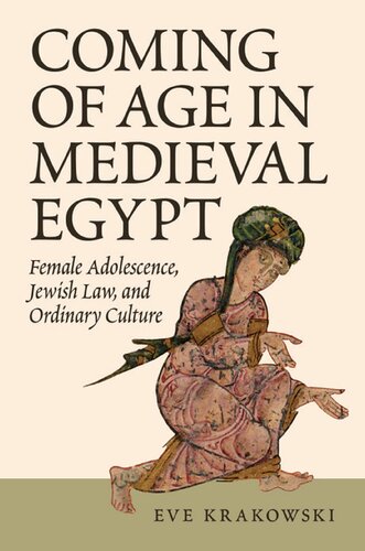 Coming Of Age In Medieval Egypt Female Adolescence Jewish Law And Ordinary Culture Eve Krakowski