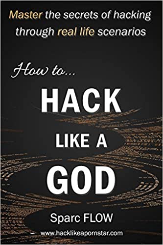 How To Hack Like A God Master The Secrets Of Hacking Through Real Life Scenarios Sparc Flow