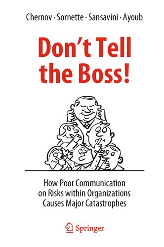Dont Tell The Boss How Poor Communication On Risks Within Organizations Causes Major Catastrophes Dmitry Chernov