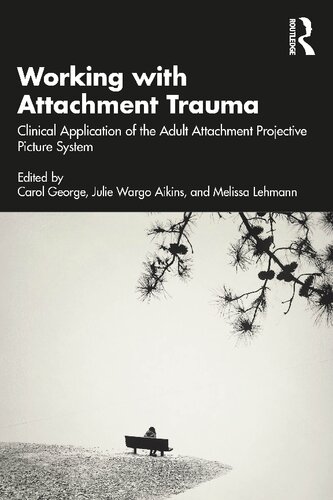 Working With Attachment Trauma Clinical Application Of The Adult Attachment Projective Picture System Carol George