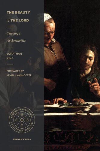 The Beauty Of The Lord Theology As Aesthetics Jonathan King