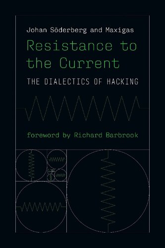 Resistance To The Current The Dialectics Of Hacking Sandra Braman Editor