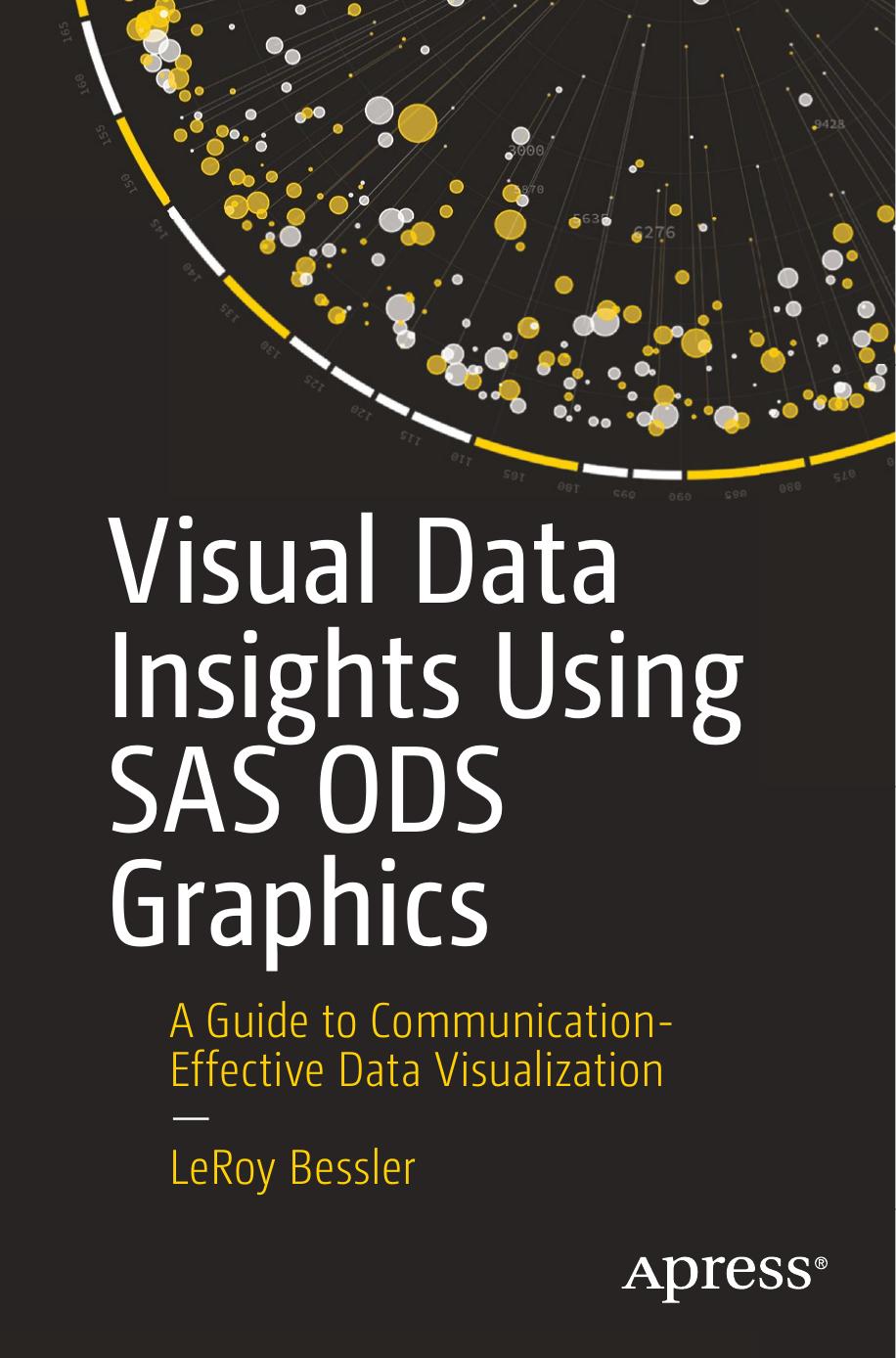 Visual Data Insights Using Sas Ods Graphics A Guide To Communicationeffective Data Visualization 1st Edition Leroy Bessler