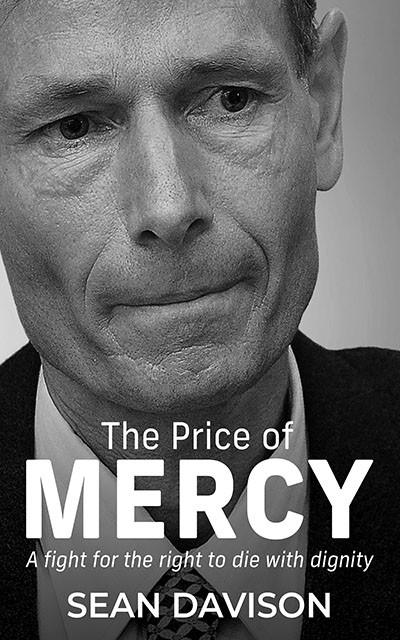 The Price Of Mercy A Fight For The Right To Die With Dignity Sean Davison