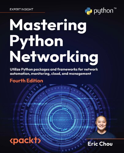 Mastering Python Networking Utilize Python Packages And Frameworks For Network Automation Monitoring Cloud 4th Edition 4th Eric Chou