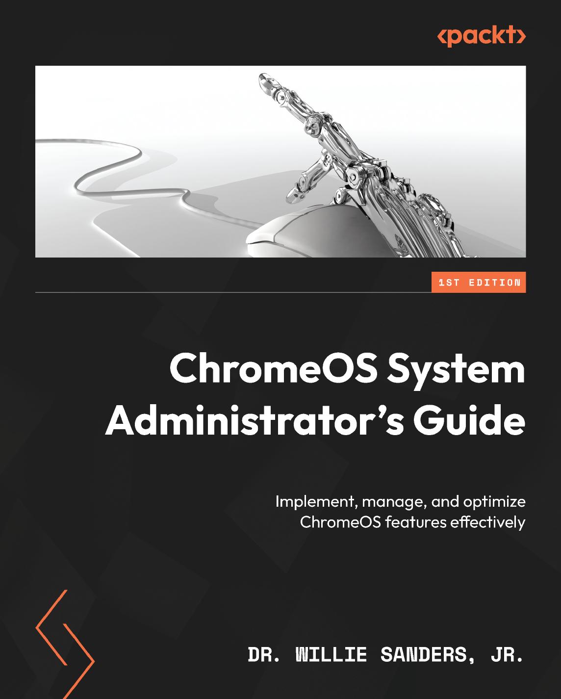 Chromeos System Administrators Guide Implement Manage And Optimize Chromeos Features Effectively Willie Sanders